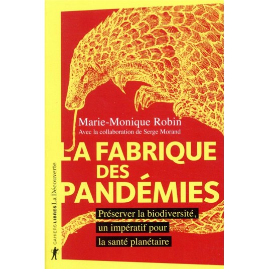 LA FABRIQUE DES PANDEMIES - PRESERVER LA BIODIVERSITE, UN IMPERATIF POUR LA SANTE PLANETAIRE