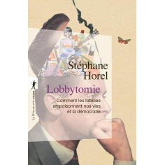 LOBBYTOMIE - COMMENT LES LOBBIES EMPOISONNENT NOS VIES ET LA DEMOCRATIE