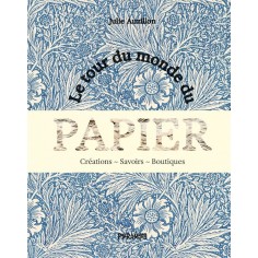 LE TOUR DU MONDE DU PAPIER - CREATIONS. SAVOIRS. BOUTIQUES