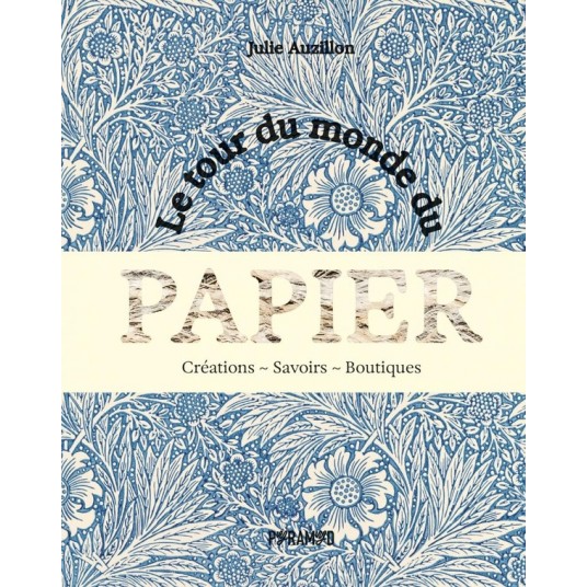 LE TOUR DU MONDE DU PAPIER - CREATIONS. SAVOIRS. BOUTIQUES