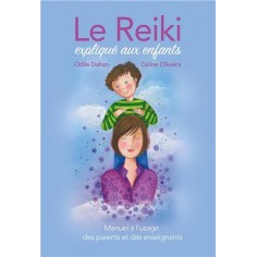 LE REIKI EXPLIQUE AUX ENFANTS - MANUEL A L'USAGE DES PARENTS ET DES ENSEIGNANTS
