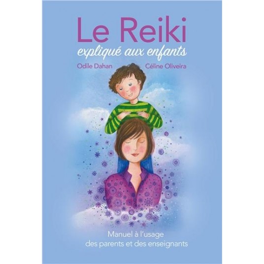 LE REIKI EXPLIQUE AUX ENFANTS - MANUEL A L'USAGE DES PARENTS ET DES ENSEIGNANTS