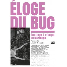 ELOGE DU BUG - ETRE LIBRE A L'EPOQUE DU NUMERIQUE