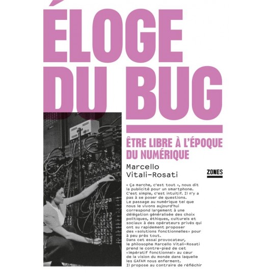 ELOGE DU BUG - ETRE LIBRE A L'EPOQUE DU NUMERIQUE
