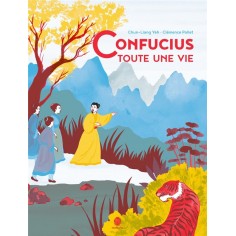CONFUCIUS, TOUTE UNE VIE CONFUCIUS, TOUTE UNE VIE