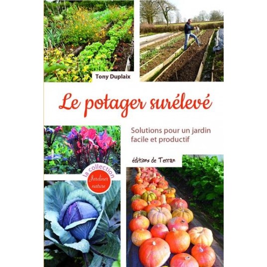 LE POTAGER SURELEVE - SOLUTIONS POUR UN JARDIN FACILE ET PRODUCTIF