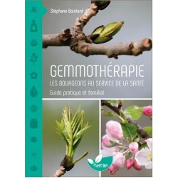GEMMOTHERAPIE - LES BOURGEONS AU SERVICE DE LA SANTE - GUIDE PRATIQUE ET FAMILIAL