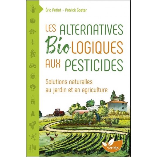 LES ALTERNATIVES BIOLOGIQUES AUX PESTICIDES - SOLUTIONS NATURELLES AU JARDIN ET EN AGRICULTURE