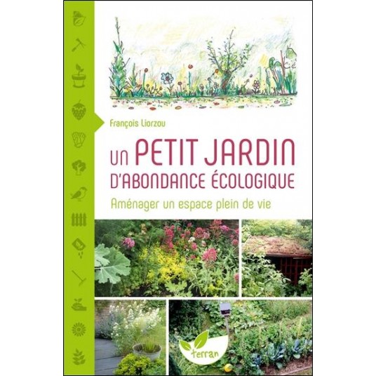 UN PETIT JARDIN D'ABONDANCE ECOLOGIQUE - AMENAGER UN ESPACE PLEIN DE VIE