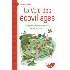 LA VOIE DES ECOVILLAGES - GUIDE POUR REPENSER NOS LIEUX DE VIE EN COLLECTIF