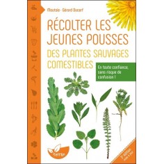 RECOLTER LES JEUNES POUSSES DES PLANTES SAUVAGES COMESTIBLES - EN TOUTE CONFIANCE, SANS RISQUE DE CO