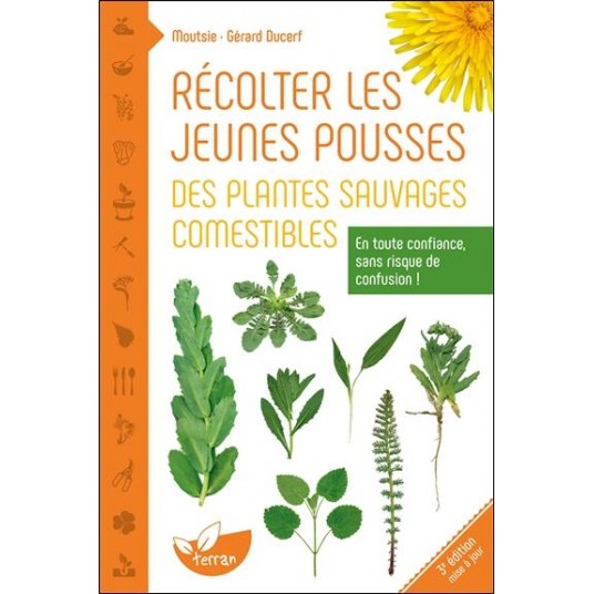 RECOLTER LES JEUNES POUSSES DES PLANTES SAUVAGES COMESTIBLES - EN TOUTE CONFIANCE, SANS RISQUE DE CO