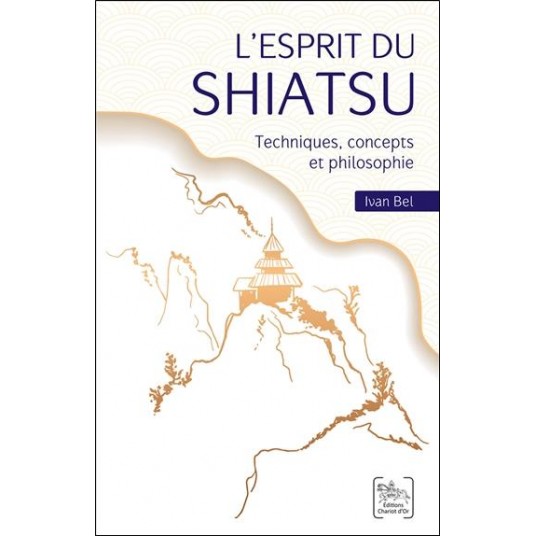 L'ESPRIT DU SHIATSU - TECHNIQUES, CONCEPTS ET PHILOSOPHIE