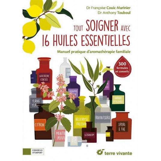 TOUT SOIGNER AVEC 16 HUILES ESSENTIELLES - MANUEL PRATIQUE D'AROMATHERAPIE FAMILIALE