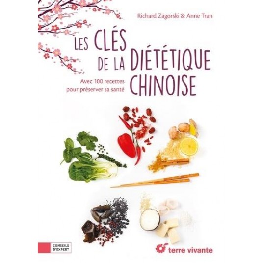 LES CLEFS DE LA DIETETIQUE CHINOISE - AVEC 100 RECETTES POUR PRESERVER SA SANTE
