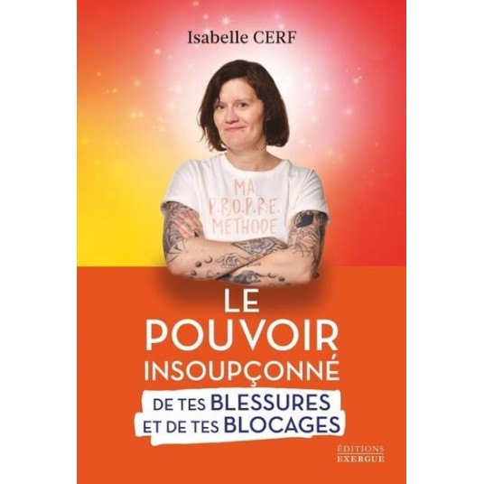 LE POUVOIR INSOUPCONNE DE TES BLESSURES ET DE TES BLOCAGES