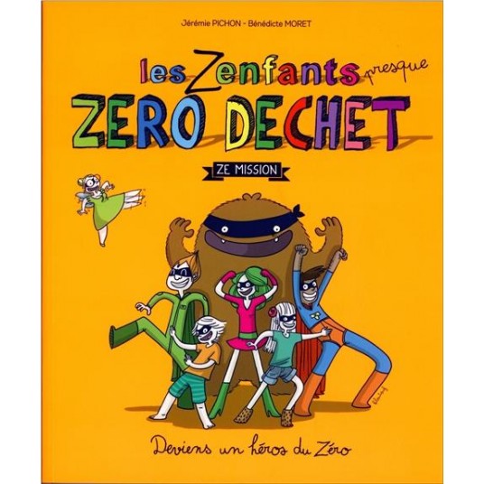 LES ZENFANTS ZERO DECHET, ZE MISSION - DEVIENS UN HEROS DU ZERO LES ZENFANTS ZERO DECHET, ZE MISSION - DEVIENS UN HEROS DU ZERO