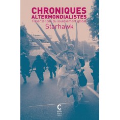 CHRONIQUES ALTERMONDIALISTES - TISSER LA TOILE DU SOULEVEMENT GLOBAL