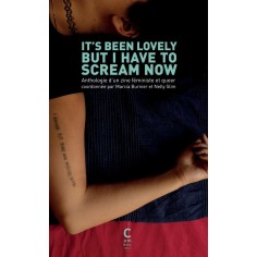 IT'S BEEN LOVELY BUT I HAVE TO SCREAM NOW