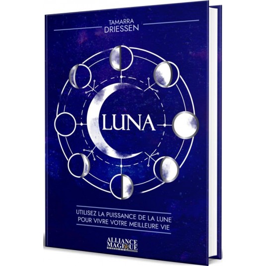 LUNA - UTILISEZ LA PUISSANCE DE LA LUNE POUR VIVRE VOTRE MEILLEURE VIE