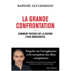 LA GRANDE CONFRONTATION - COMMENT POUTINE FAIT LA GUERRE A NOS DEMOCRATIES