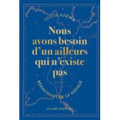 NOUS AVONS BESOIN D'UN AILLEURS QUI N'EXISTE PAS