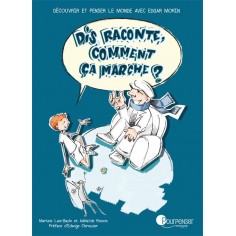 DIS RACONTE, COMMENT CA MARCHE ? - DECOUVRIR ET PENSER LE MONDE AVEC EDGAR MORIN