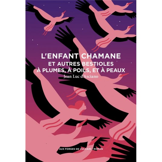 L'ENFANT CHAMANE ET AUTRES BESTIOLES A PLUMES, A POILS, ET A PEAUX