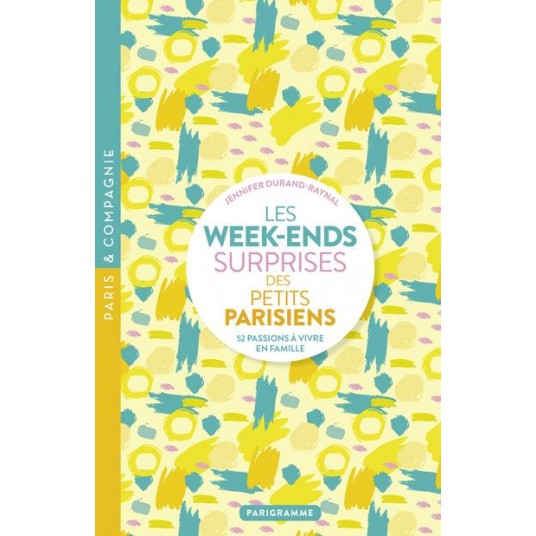 LES WEEK-ENDS SURPRISES DES PETITS PARISIENS - 52 PASSIONS A VIVRE EN FAMILLE