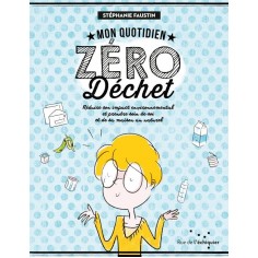 MON QUOTIDIEN ZERO DECHET - REDUIRE SON IMPACT ENVIRONNEMENT