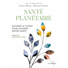 SANTE PLANETAIRE - SOIGNER LE VIVANT POUR SOIGNER NOTRE SANT
