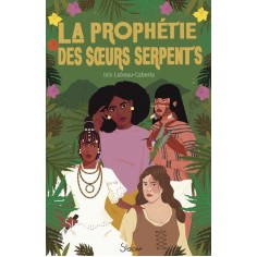 LA PROPHETIE DES SOEURS-SERPENTS
