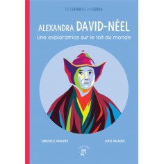 ALEXANDRA DAVID-NEEL, UNE EXPLORATRICE SUR LE TOIT DU MONDE