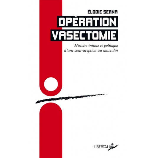 OPERATION VASECTOMIE - HISTOIRE INTIME ET POLITIQUE D UNE CO