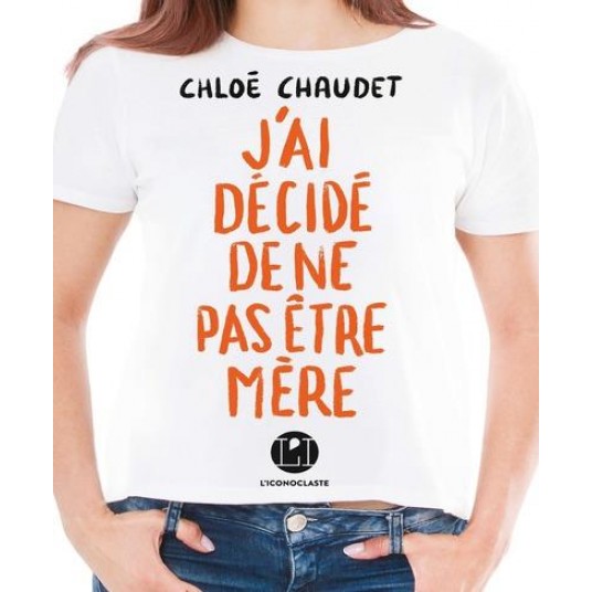 J'AI DECIDE DE NE PAS ETRE MERE