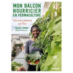 MON BALCON NOURRICIER EN PERMACULTURE - DES RECOLTES ABONDANTES SUR 4 M2 MON BALCON NOURRICIER EN PERMACULTURE - DES RECOLTES ABONDANTES SUR 4 M2