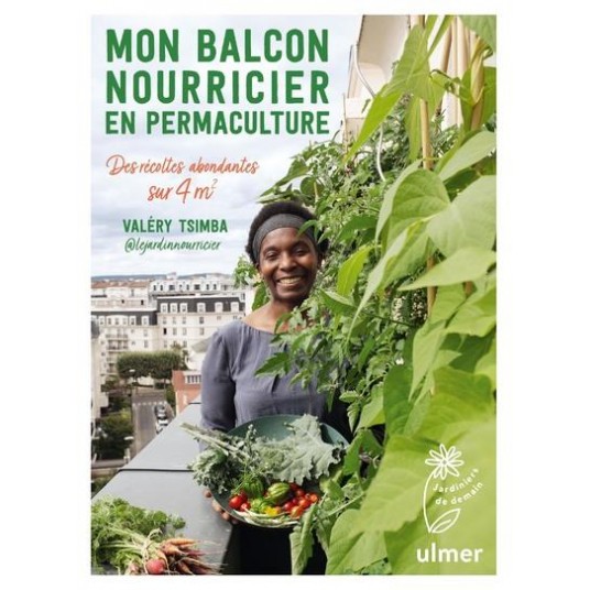 MON BALCON NOURRICIER EN PERMACULTURE - DES RECOLTES ABONDANTES SUR 4 M2