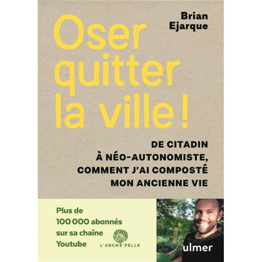 OSER QUITTER LA VILLE ! DE CITADIN A NEO-AUTONOMISTE, COMMENT J'AI COMPOSTE MON ANCIENNE VIE.