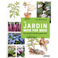 LE JARDIN MOIS PAR MOIS - TOUT CE QU'IL FAUT FAIRE & LES GESTES UTILES LE JARDIN MOIS PAR MOIS - TOUT CE QU'IL FAUT FAIRE & LES GESTES UTILES