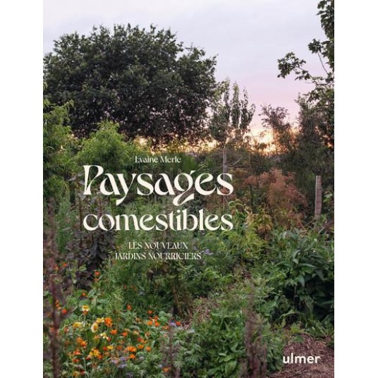 PAYSAGES COMESTIBLES - LES NOUVEAUX JARDINS NOURRICIERS