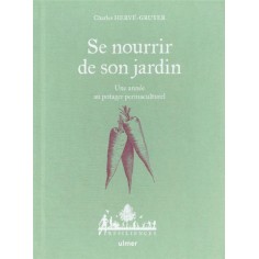 SE NOURRIR DE SON JARDIN - UNE ANNEE AU POTAGER PERMACULTURE SE NOURRIR DE SON JARDIN - UNE ANNEE AU POTAGER PERMACULTURE