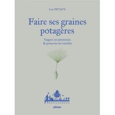 FAIRE SES GRAINES POTAGERES - GAGNER EN AUTONOMIE & PRESERVER LES VARIETES FAIRE SES GRAINES POTAGERES - GAGNER EN AUTONOMIE & PRESERVER LES VARIETES