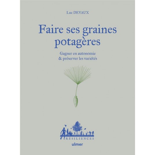 FAIRE SES GRAINES POTAGERES - GAGNER EN AUTONOMIE & PRESERVER LES VARIETES