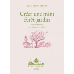 CREER UNE MINI FORET-JARDIN - POUR SE NOURRIR OU EN FAIRE SON METIER