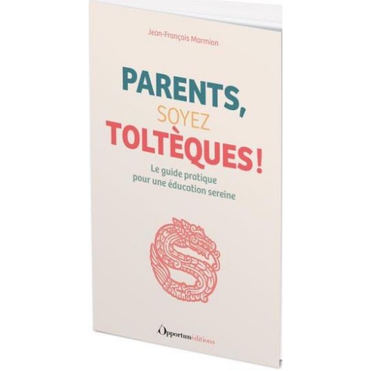 PARENTS, SOYEZ TOLTEQUES ! - (OUI, MAIS PAS TROP...)