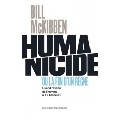 HUMANICIDE OU LA FIN D'UN REGNE - QUAND L'AVENIR DE L'HOMME A-T-IL BASCULE ?