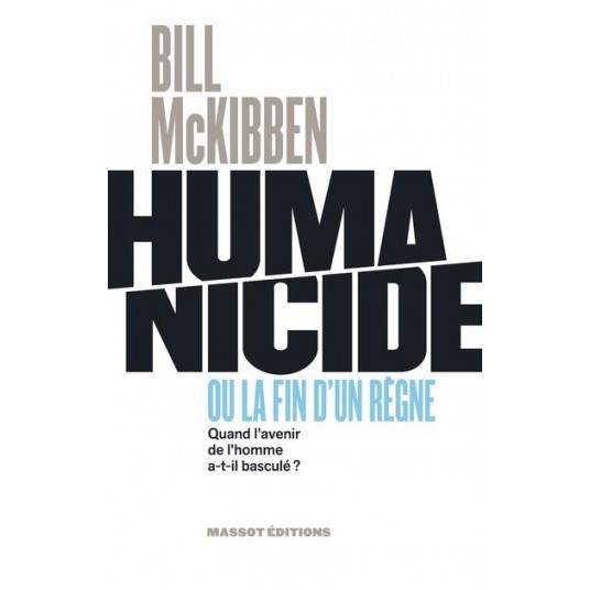 HUMANICIDE OU LA FIN D'UN REGNE - QUAND L'AVENIR DE L'HOMME A-T-IL BASCULE ?