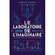 LE LABORATOIRE DE L'IMAGINAIRE - LA CHIMIE DANS LA SCIENCE-FICTION
