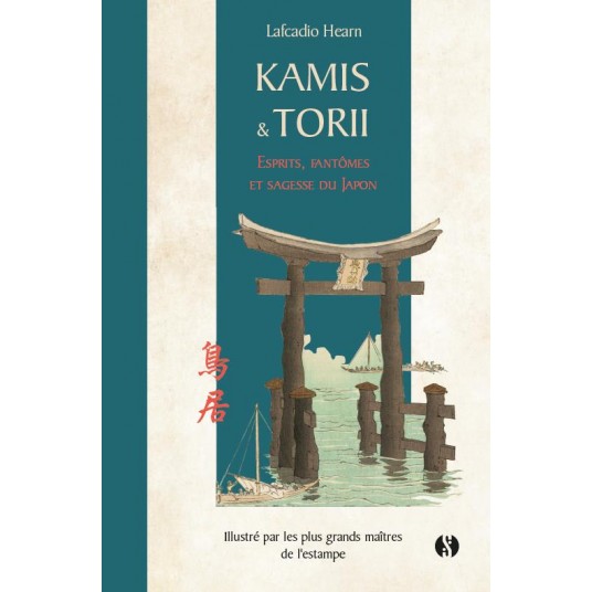 KAMI ET TORII - ESPRITS, FANTOMES ET SAGESSE DU JAPON
