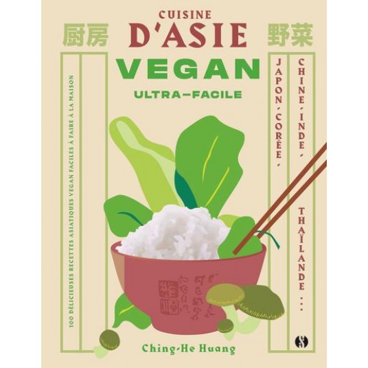CUISINE D'ASIE VEGAN ULTRA-FACILE - JAPON, CHINE, COREE, INDE, THAILANDE